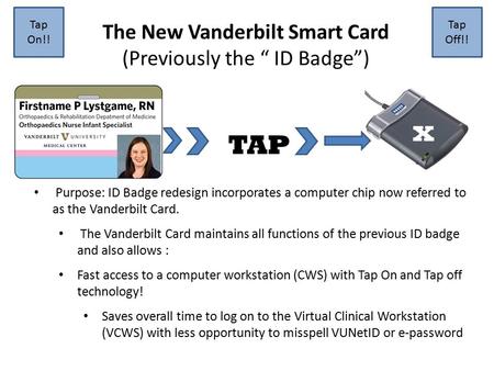 Purpose: ID Badge redesign incorporates a computer chip now referred to as the Vanderbilt Card. The Vanderbilt Card maintains all functions of the previous.