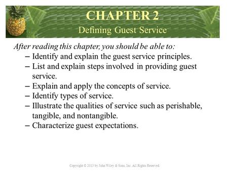 Copyright © 2013 by John Wiley & Sons, Inc. All Rights Reserved. After reading this chapter, you should be able to: – Identify and explain the guest service.