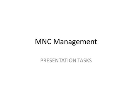 MNC Management PRESENTATION TASKS. Multinational Management Session 2Strategic Management & Structure Group presentations: GROUP 1. Based on Akoorie and.