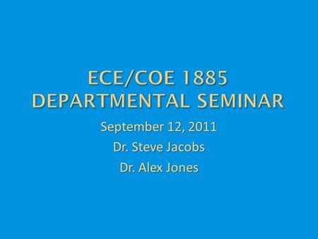 September 12, 2011 Dr. Steve Jacobs Dr. Alex Jones.