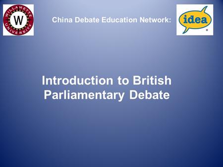 Introduction to British Parliamentary Debate China Debate Education Network:
