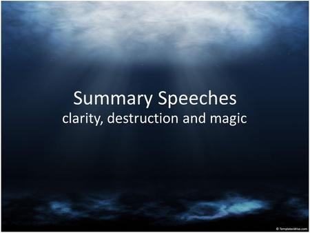 Summary Speeches clarity, destruction and magic. Recap: Role of a Whip Speaker Identify the “clash points” aka the voting issues. Destroy the opposition’s.