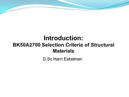 Introduction: BK50A2700 Selection Criteria of Structural Materials