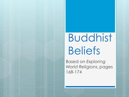 Buddhist Beliefs Based on Exploring World Religions, pages 168-174.