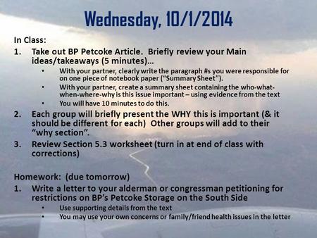 Wednesday, 10/1/2014 In Class: 1.Take out BP Petcoke Article. Briefly review your Main ideas/takeaways (5 minutes)… With your partner, clearly write the.