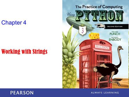 Chapter 4 Working with Strings. The Practice of Computing Using Python, Punch & Enbody, Copyright © 2013 Pearson Education, Inc. Sequence of characters.