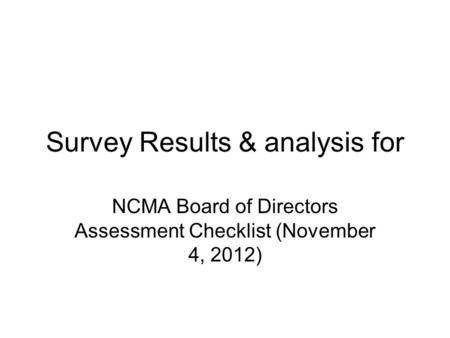 Survey Results & analysis for NCMA Board of Directors Assessment Checklist (November 4, 2012)