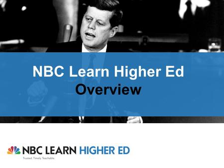 NBC Learn Higher Ed Overview. 2 What is NBC Learn? NBC Learn, the educational arm of NBC News, is a rich and unique resource that provides thousands of.