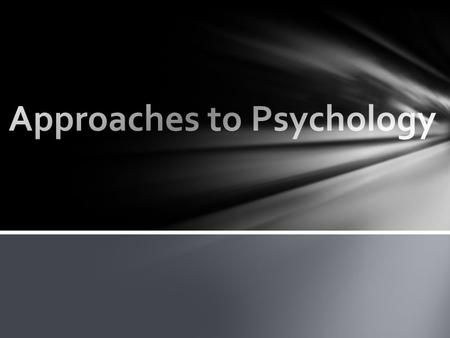 Please restate the question in your answer. Make sure you are writing in complete sentences. 1- What makes approaches to studying psychology different?