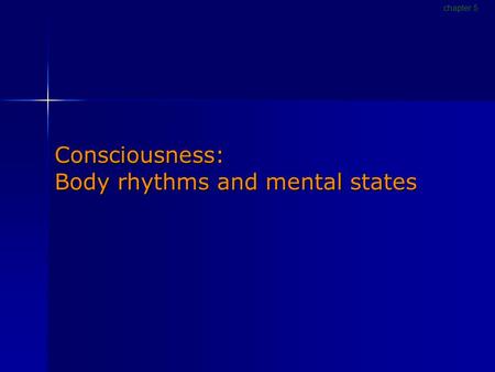 Consciousness: Body rhythms and mental states chapter 5.