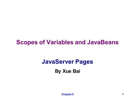 Chapter 91 Scopes of Variables and JavaBeans JavaServer Pages By Xue Bai.