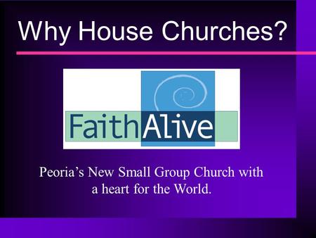 Why House Churches? Peoria’s New Small Group Church with a heart for the World.