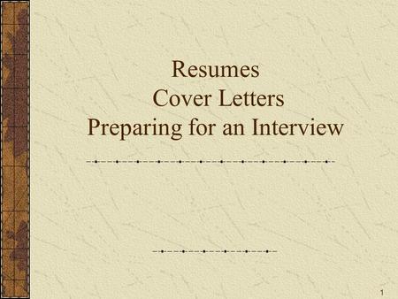 1 Resumes Cover Letters Preparing for an Interview.