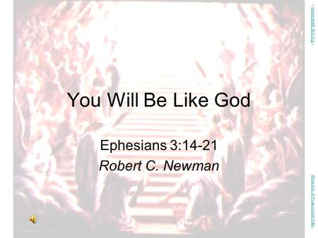 You Will Be Like God Ephesians 3:14-21 Robert C. Newman Abstracts of Powerpoint Talks - newmanlib.ibri.org -newmanlib.ibri.org.