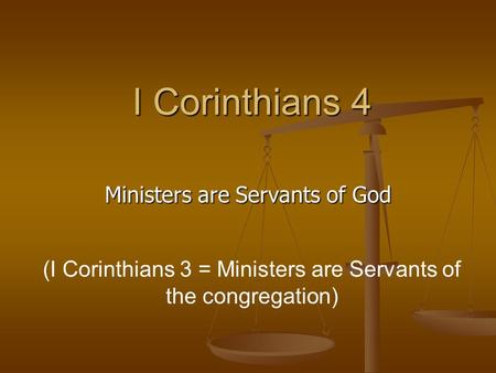I Corinthians 4 Ministers are Servants of God (I Corinthians 3 = Ministers are Servants of the congregation)