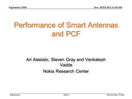 Doc.: IEEE 802.11-00/269 Submission September 2000 Steven Gray, NokiaSlide 1 Performance of Smart Antennas and PCF Ari Alastalo, Steven Gray and Venkatesh.