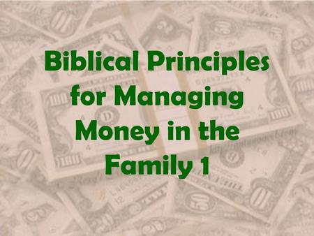 Biblical Principles for Managing Money in the Family 1.