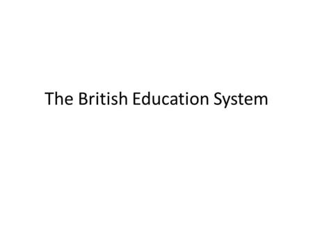 The British Education System. Tradition As with other aspects of life in the UK, modern ways are making the education system more fair and less biased.