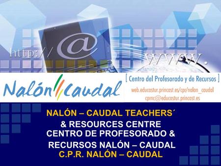 NALÓN – CAUDAL TEACHERS´ & RESOURCES CENTRE CENTRO DE PROFESORADO & RECURSOS NALÓN – CAUDAL C.P.R. NALÓN – CAUDAL.
