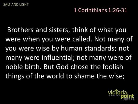 Brothers and sisters, think of what you were when you were called. Not many of you were wise by human standards; not many were influential; not many were.