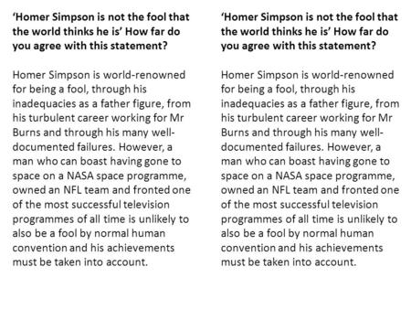 ‘Homer Simpson is not the fool that the world thinks he is’ How far do you agree with this statement? Homer Simpson is world-renowned for being a fool,