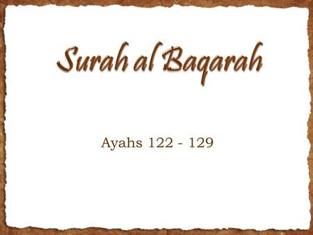 Ayahs 122 - 129. Ayah 122 O Children of Israel, remember My favor which I have bestowed upon you and that I preferred you over the worlds.