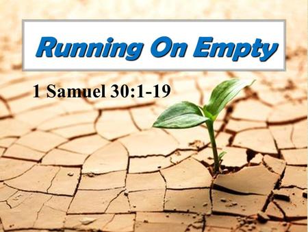 Running On Empty 1 Samuel 30:1-19