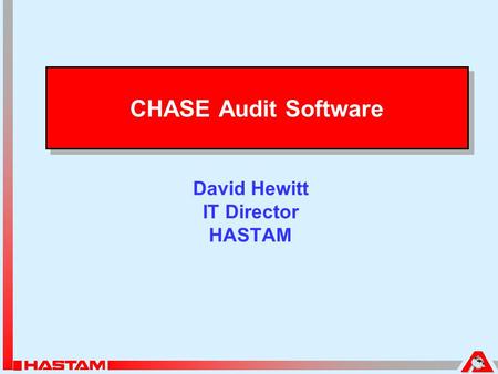 CHASE Audit Software David Hewitt IT Director HASTAM.