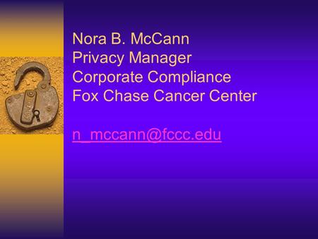 Nora B. McCann Privacy Manager Corporate Compliance Fox Chase Cancer Center