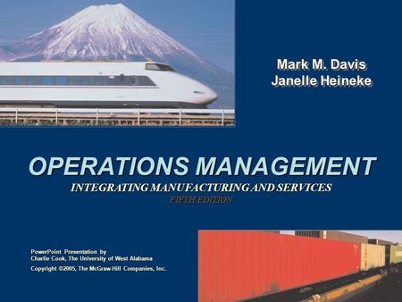OPERATIONS MANAGEMENT INTEGRATING MANUFACTURING AND SERVICES FIFTH EDITION Mark M. Davis Janelle Heineke Copyright ©2005, The McGraw-Hill Companies, Inc.