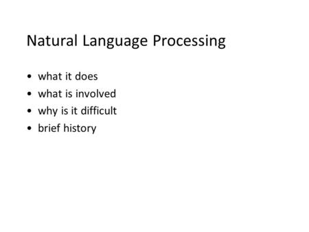 Natural Language Processing what it does what is involved why is it difficult brief history.
