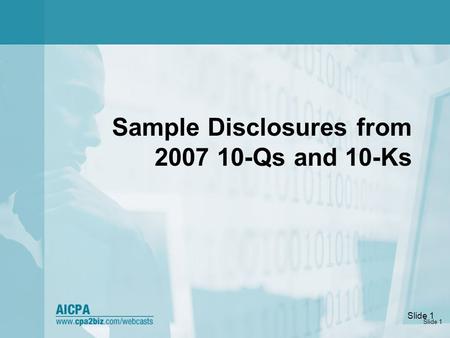 Slide 1 Sample Disclosures from 2007 10-Qs and 10-Ks.