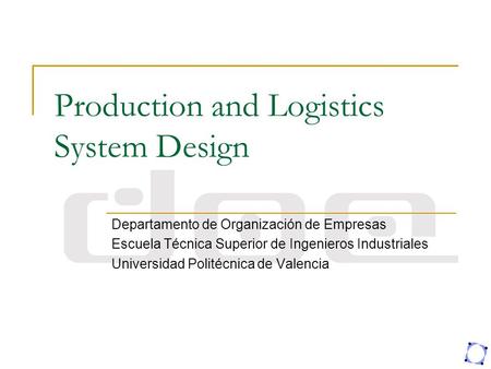 Production and Logistics System Design Departamento de Organización de Empresas Escuela Técnica Superior de Ingenieros Industriales Universidad Politécnica.