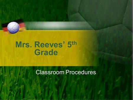Mrs. Reeves’ 5th Grade Classroom Procedures.