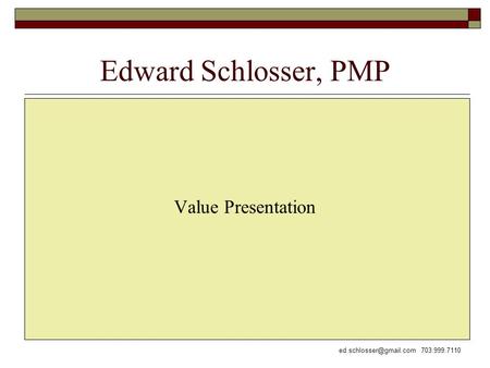 Edward Schlosser, PMP Value Presentation.