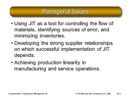 Fundamentals of Operations Management 4e© The McGraw-Hill Companies, Inc., 200314–1 Managerial Issues Using JIT as a tool for controlling the flow of materials,