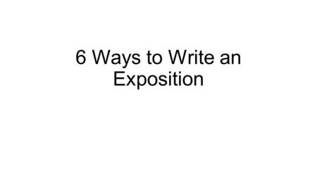 6 Ways to Write an Exposition. 1. EXPOSITION THROUGH CONFLICT Someone must have been telling lies about Josef K., he knew he had done nothing wrong but,