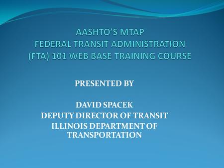 PRESENTED BY DAVID SPACEK DEPUTY DIRECTOR OF TRANSIT ILLINOIS DEPARTMENT OF TRANSPORTATION.