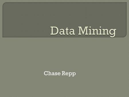 Chase Repp.  knowledge discovery  searching, analyzing, and sifting through large data sets to find new patterns, trends, and relationships contained.