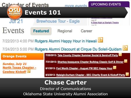 Events 101 Chase Carter Director of Communications Oklahoma State University Alumni Association.