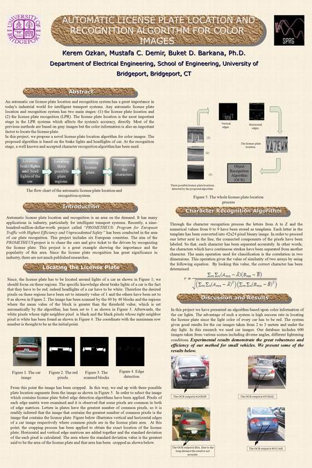 IntroductionIntroduction AbstractAbstract AUTOMATIC LICENSE PLATE LOCATION AND RECOGNITION ALGORITHM FOR COLOR IMAGES Kerem Ozkan, Mustafa C. Demir, Buket.
