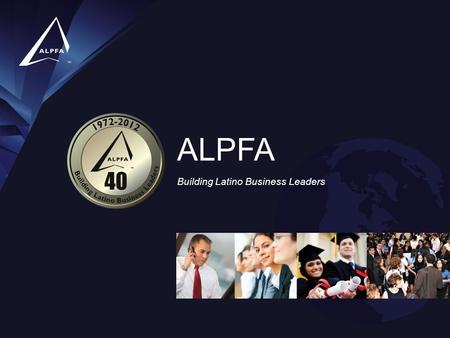 Building Latino Business Leaders ALPFA. What is ALPFA? ALPFA is the largest Latino association for business professionals and students. ALPFA is dedicated.