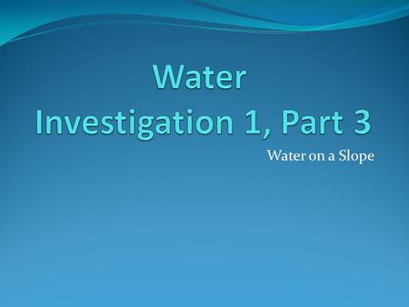 Water Investigation 1, Part 3