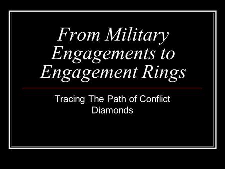 From Military Engagements to Engagement Rings