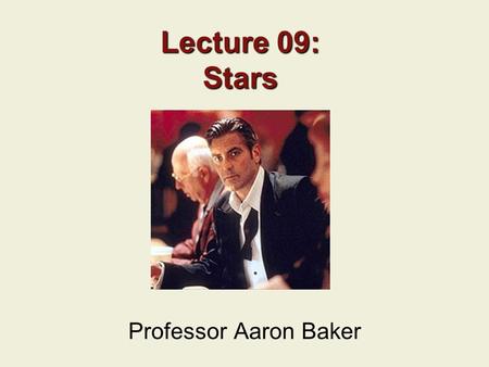 Lecture 09: Stars Professor Aaron Baker. Previous Lecture Stage and Movie Acting Robert De Niro as Star Actor De Niro’s Performance in Raging Bull (1980)