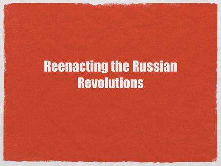 Reenacting the Russian Revolutions