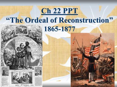 Ch 22 PPT “The Ordeal of Reconstruction”