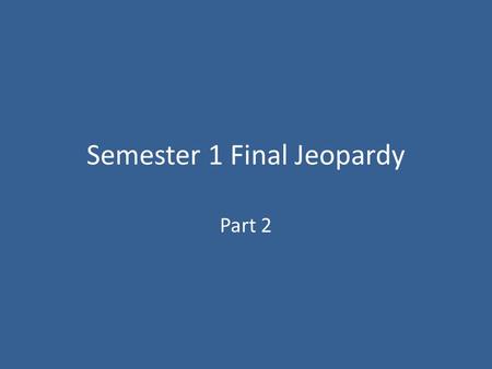 Semester 1 Final Jeopardy Part 2. War Constitution Rights Colonial and Early United States Terms $100 $200 $300 $400 $500.