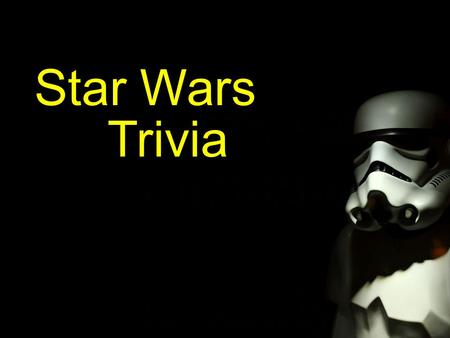 Star Wars Trivia.
