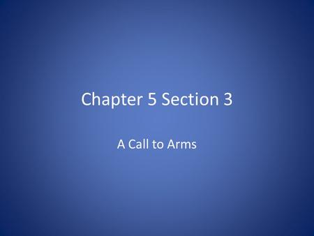 Chapter 5 Section 3 A Call to Arms.